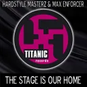 The Stage is Our Home - Max Enforcer Rmx by Max Enforcer, Hardstyle Masterz - Hardstyle cover art
