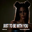 JUST TO BE WITH YOU by MAXADE EMMI, Hexus - Hardstyle cover art