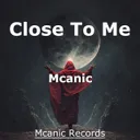 Close to Me by Mcanic - Hardstyle cover art