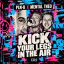 Kick Your Legs In The Air by Mental Theo, PLN-B - Hardstyle cover art