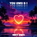 YOU UWU & I by Mighty Spiritz - Hardstyle cover art