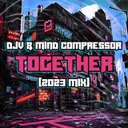 Together (2023 Mix) by Mind Compressor, DJV - Uptempo cover art