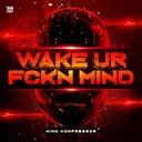 WAKE UR FCKN MIND by Mind Compressor - Uptempo cover art