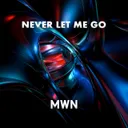 Never Let Me Go by MWN - Hardstyle cover art