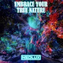Embrace Your True Nature by Neolux - Euphoric Hardstyle cover art