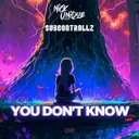 You Don't Know - Aaron Delaron Remix by Nick Unique, SubControllZ, Aaron Delaron - Hardstyle cover art