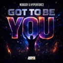 Got To Be You by Nobody, Hyperforce - Happy Hardcore cover art