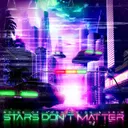 Stars Don’t Matter by Noise Of Aggression, Xrim - Uptempo cover art