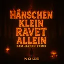 HÄNSCHEN KLEIN RAVET ALLEIN - SAM JAYDEN Remix SAM JAYDEN REMIX by NOIZE, Sam Jayden - Hardstyle cover art