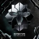 Say You Love Me by NOTMYTYPE - Hard Techno cover art