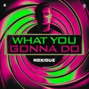 What You Gonna Do by Noxiouz - Uptempo cover art