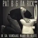 Ik Ga Vandaag Naar De Klote by Pat B, Da Rick - Hardstyle cover art