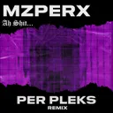 Ah Shit (Radio edit) - Per Pleks Remix by Per Pleks, Mzperx - Hard Techno cover art