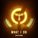 What I Do - Radio Edit by Phyre - Hardstyle cover art