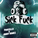 Sick Fuck by Pinotello, Jimmy Gomez - Uptempo cover art
