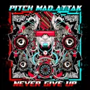 Never Give up by Pitch Mad Attak - Frenchcore cover art