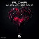 When You're Gone by PLOHR - Hardstyle cover art
