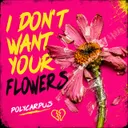 I Don't Want Your Flowers by Polycarpus - Hardstyle cover art