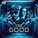 I'm Good (to Hardstyle) by POPR3B3L, Dana Love - Hardstyle cover art