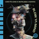 Blow Ya Mind by Potato, Ruthless, Lock 'N Load - Hardstyle cover art
