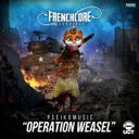 Operation Weasel by Pseikomusic - Frenchcore cover art