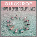 Have U Ever Really Lived by Quickdrop - Hardstyle cover art
