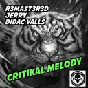 Critikal Melody by R3MAST3R3D, Jerry, Didac Valls - Frenchcore cover art