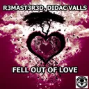 Fell Out Of Love by R3MAST3R3D, Didac Valls - Frenchcore cover art