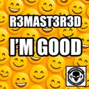 I'm Good by R3MAST3R3D - Frenchcore cover art
