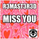 Miss You by R3MAST3R3D - Frenchcore cover art