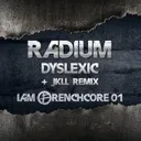 Dyslexic - JKLL Remix by Radium, JKLL - Frenchcore cover art