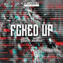 FCKED UP by Rawframez, Houze & Monsterz - Hardstyle cover art