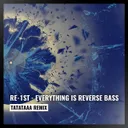 Everything Is Reverse Bass - Tatataaa Remix by Re-1st - Hardstyle cover art