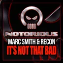 It's Not That Bad - Original Mix by Re-Con, Marc Smith - Happy Hardcore cover art