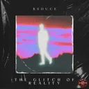 The Glitch Of Reality by Reduce - Hardstyle cover art