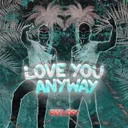 Love You Anyway by Reflexx - Hardstyle cover art