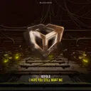 I Hope You Still Want Me by Refold - Hardstyle cover art