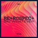 Say Whatever by Retrospect - Euphoric Hardstyle cover art