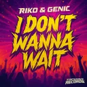 I Don't Wanna Wait - Radio Edit by Riko, Genic - Happy Hardcore cover art