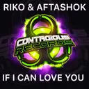 If I Can Love You - Radio Edit by Riko, Aftashok - Happy Hardcore cover art
