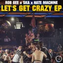 Let's Get Crazy by Rob Gee, SKA, HATE MACHINE - Hardcore cover art