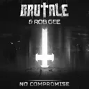 No compromise - Edit by Rob Gee, Brutale - Hardcore cover art