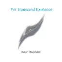 We Transcend Existence by Rour Thunderz - Uptempo cover art