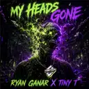 MY HEADS GONE by Ryan Ganar, Tiny T - Happy Hardcore cover art