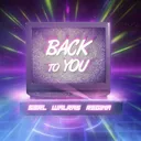 Back To You by S3RL, Walras, REGINA - Happy Hardcore cover art