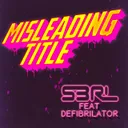 Misleading Title - DJ Edit by S3RL, Defi Brilator - Happy Hardcore cover art