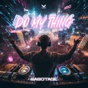 Do My Thing by Sabotage - Hardstyle cover art