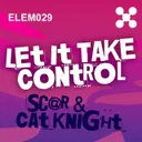 Let It Take Control - Original Mix by Sc@r, Cat Knight - Happy Hardcore cover art
