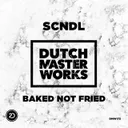 Baked Not Fried - Radio Edit by SCNDL - Hardstyle cover art