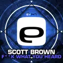 Fuck What You Heard - Original Mix by Scott Brown - Happy Hardcore cover art